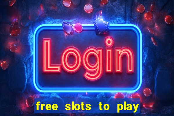 free slots to play for free