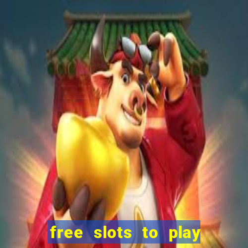 free slots to play for free