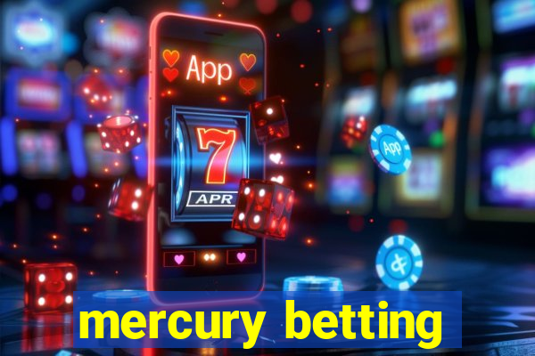 mercury betting