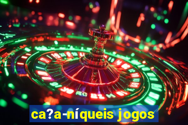 ca?a-níqueis jogos