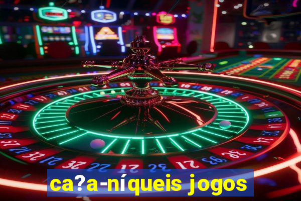 ca?a-níqueis jogos