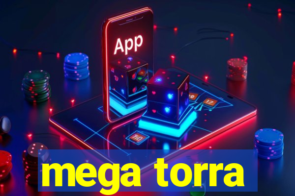 mega torra