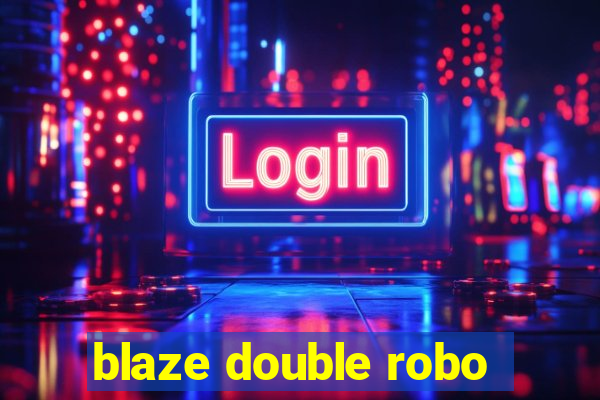 blaze double robo