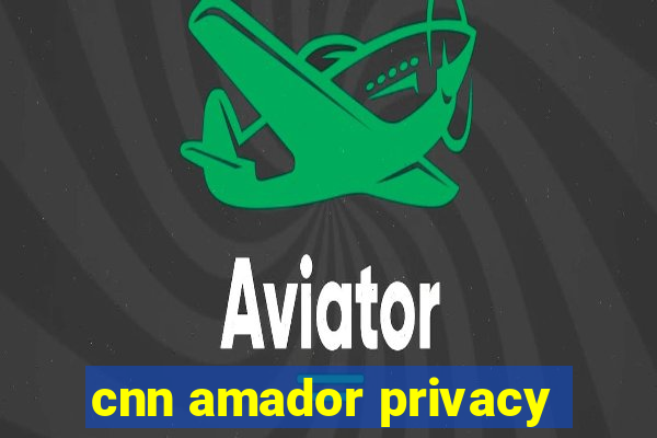 cnn amador privacy