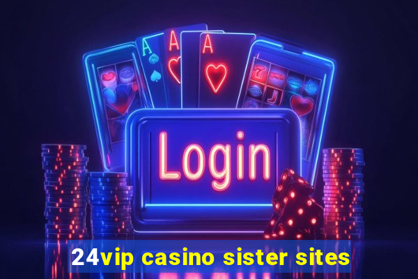 24vip casino sister sites