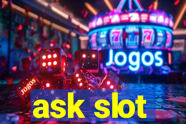 ask slot