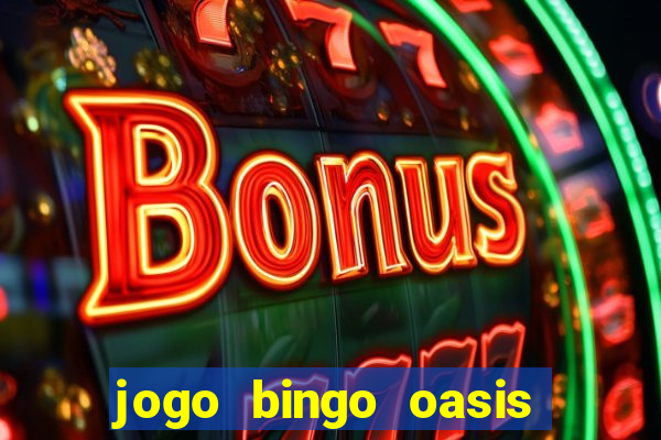 jogo bingo oasis paga mesmo