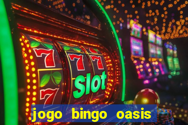 jogo bingo oasis paga mesmo