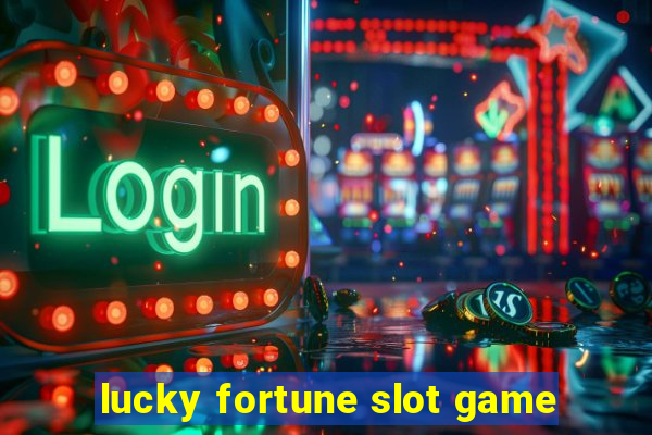 lucky fortune slot game