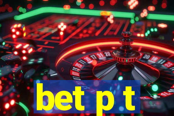 bet p t