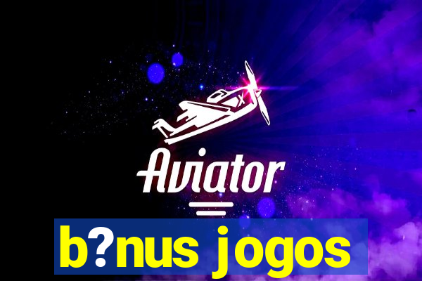 b?nus jogos