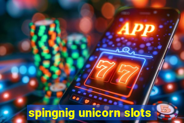 spingnig unicorn slots