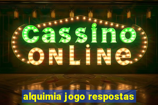 alquimia jogo respostas