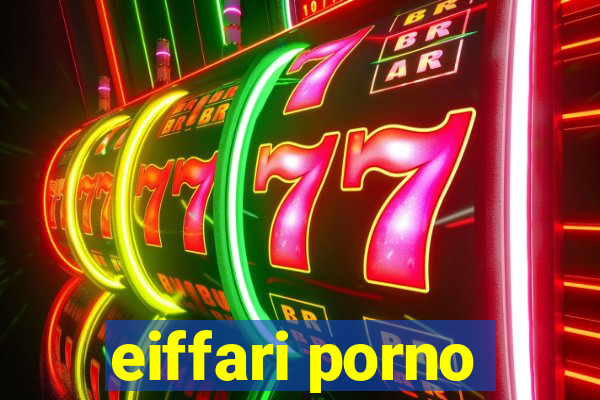 eiffari porno