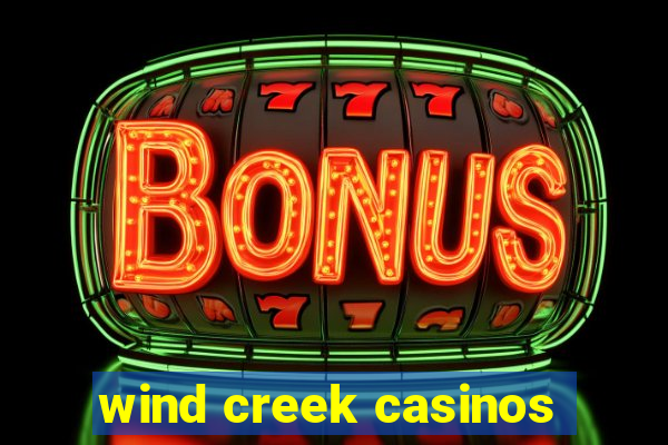 wind creek casinos