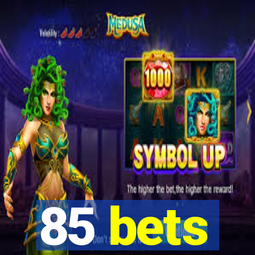 85 bets