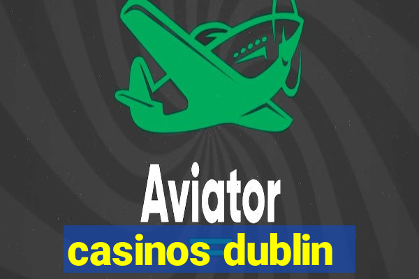 casinos dublin