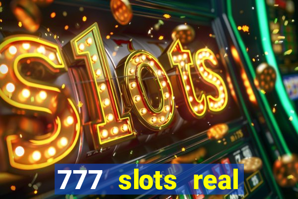 777 slots real casino cash