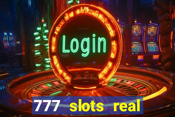 777 slots real casino cash