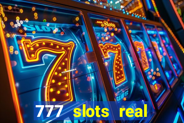 777 slots real casino cash