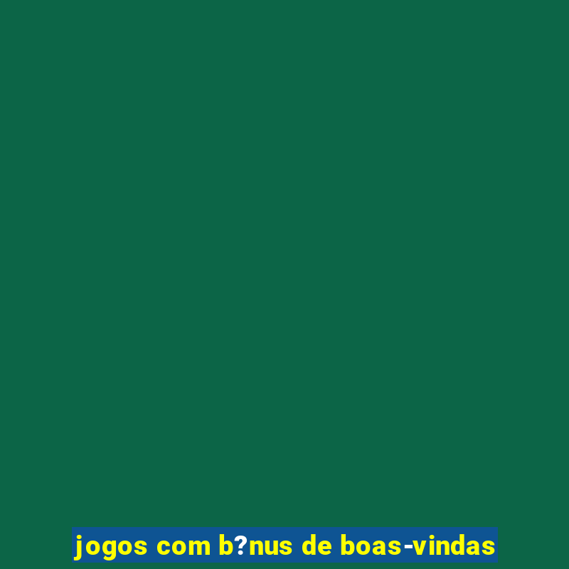 jogos com b?nus de boas-vindas