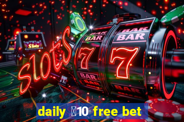 daily ￡10 free bet