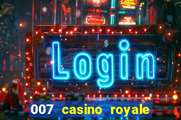 007 casino royale cenas do filme