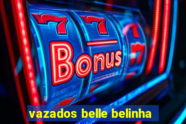 vazados belle belinha