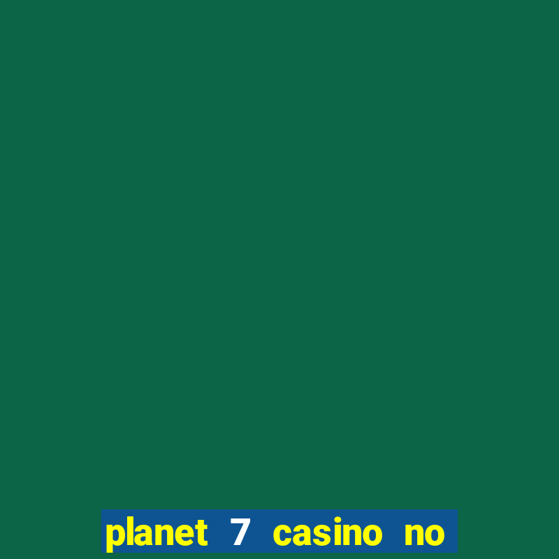 planet 7 casino no rules bonus