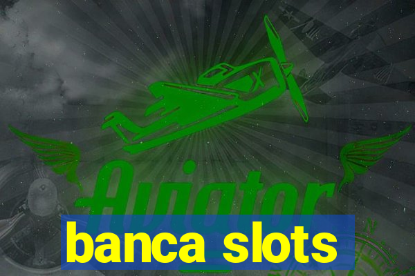 banca slots