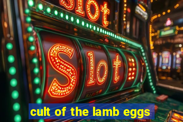 cult of the lamb eggs