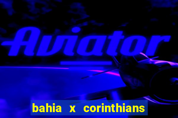 bahia x corinthians onde assistir