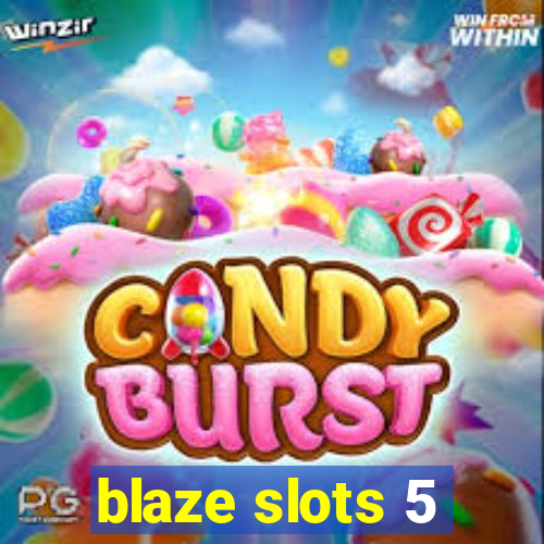 blaze slots 5