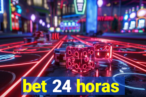 bet 24 horas