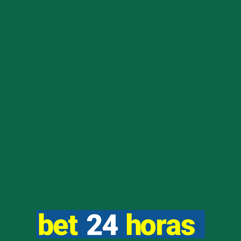 bet 24 horas