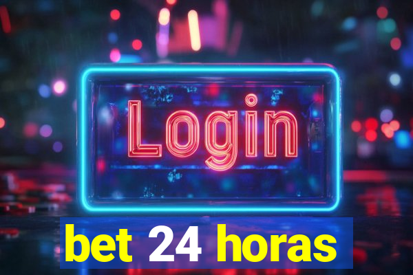 bet 24 horas