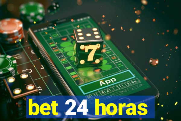 bet 24 horas