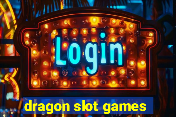 dragon slot games