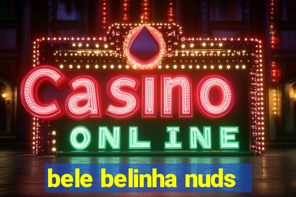 bele belinha nuds