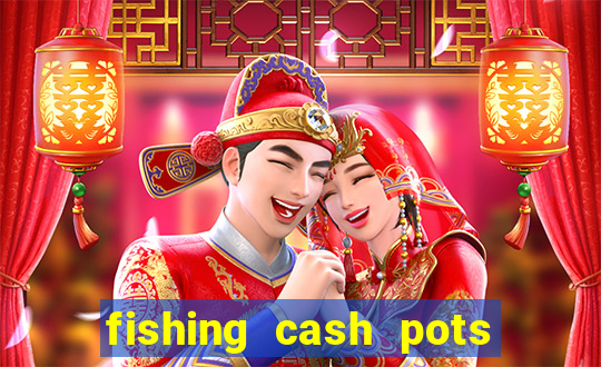 fishing cash pots slot free play