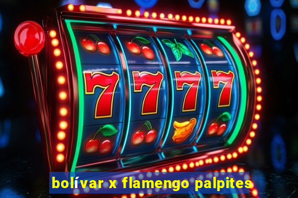 bolívar x flamengo palpites