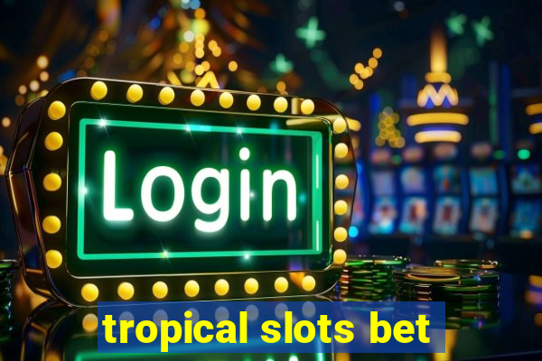 tropical slots bet