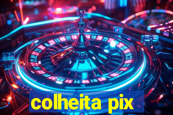 colheita pix