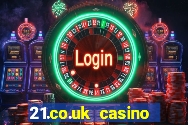 21.co.uk casino bonus code