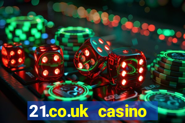 21.co.uk casino bonus code