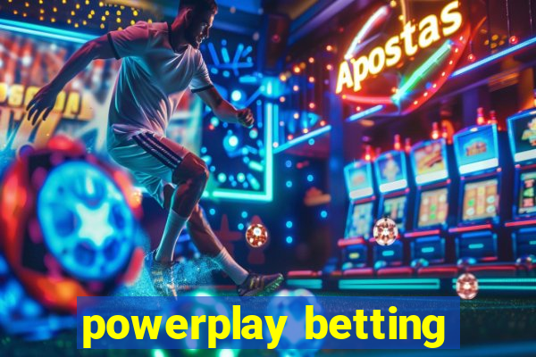 powerplay betting