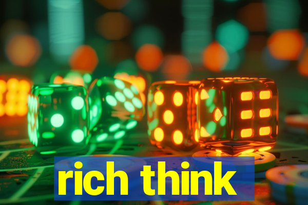 rich think