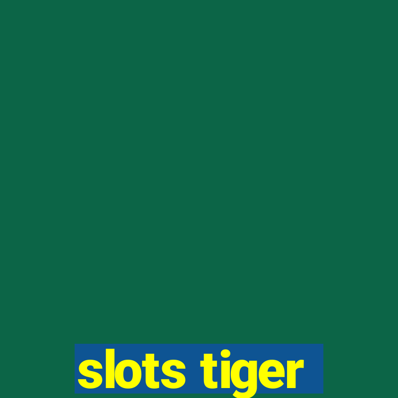 slots tiger