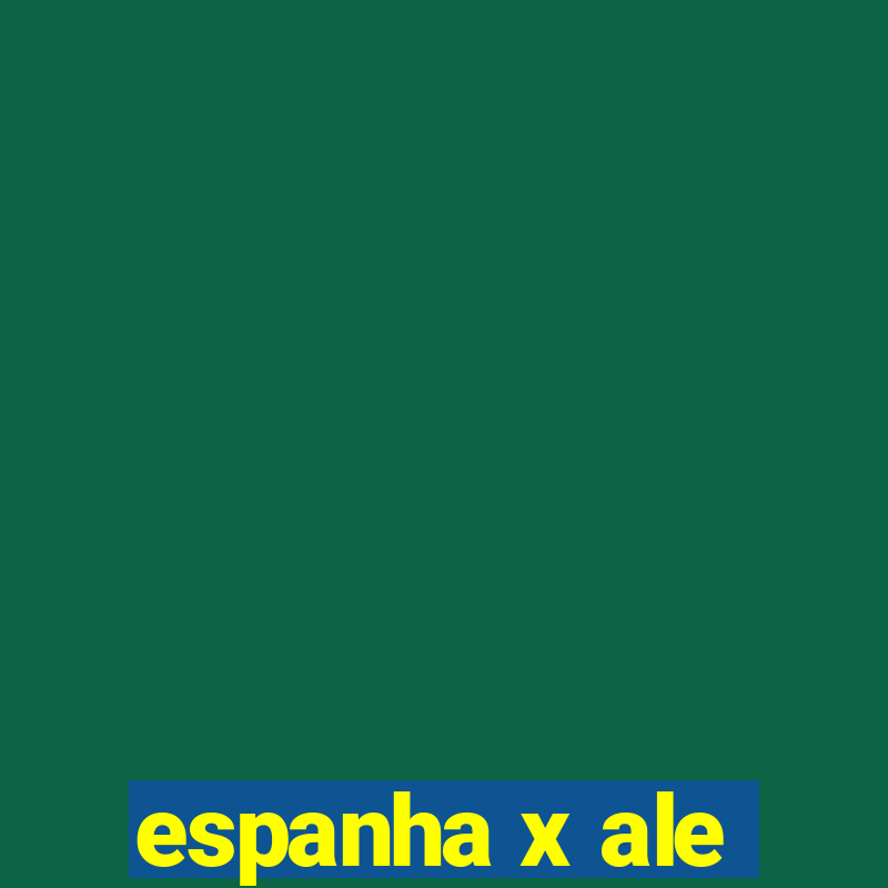 espanha x ale