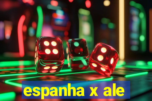 espanha x ale